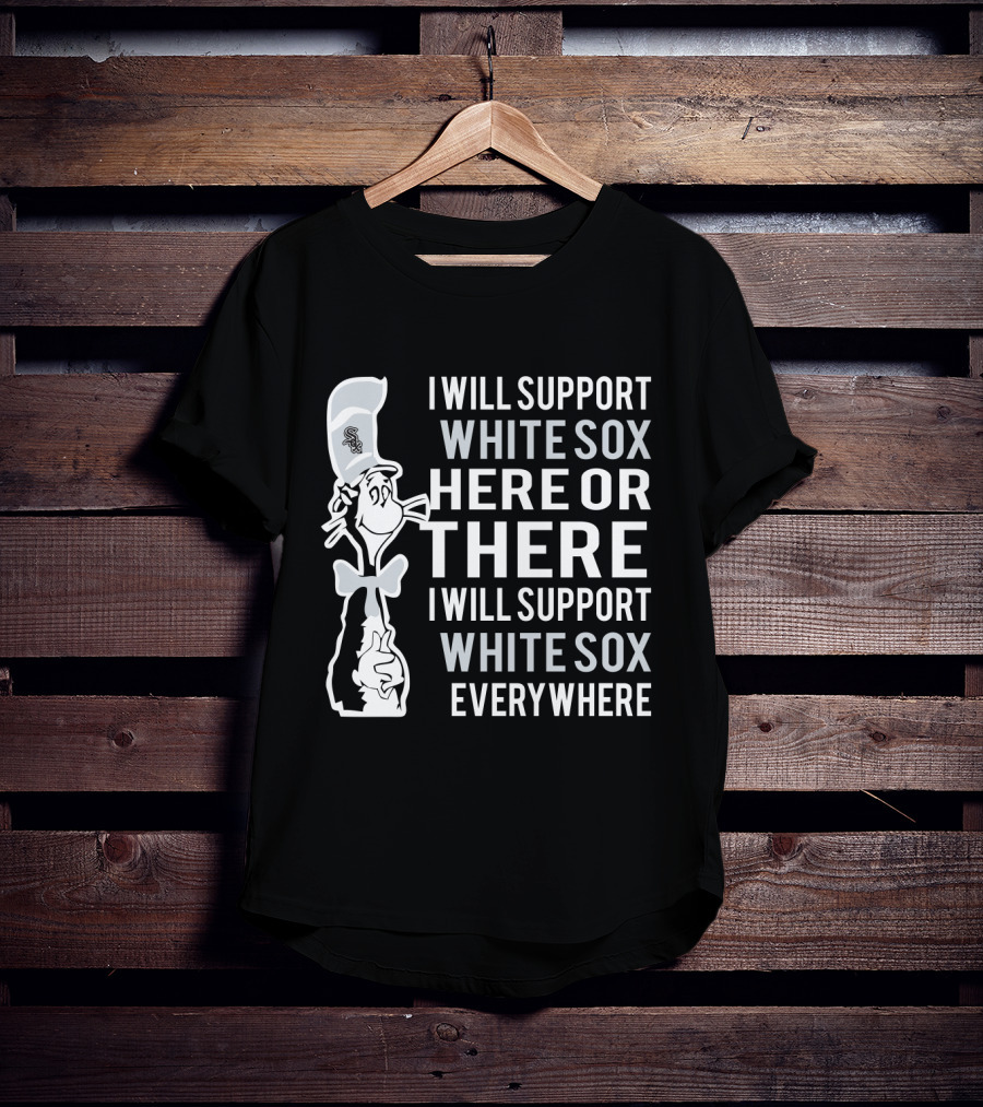 I Will Support White Sox Here Or There Everywhere Dr Seuss Cat T-Shirt