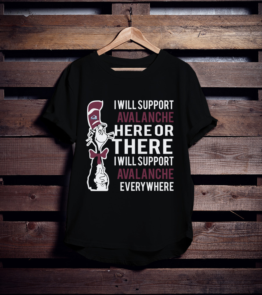 I Will Support Avalanche Here Or There Cat In The Hat Fans Everywhere T-Shirt