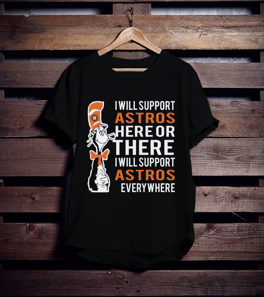 I Will Support Astros Here Or There Dr Seuss Cat Houston Astros Fans Everywhere T-Shirt