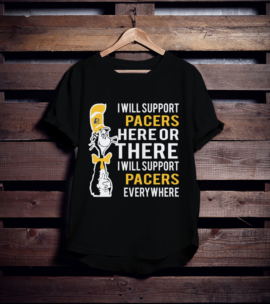 I Will Support Pacers Here Or There I Will Support Pacers Everywhere T-Shirt
