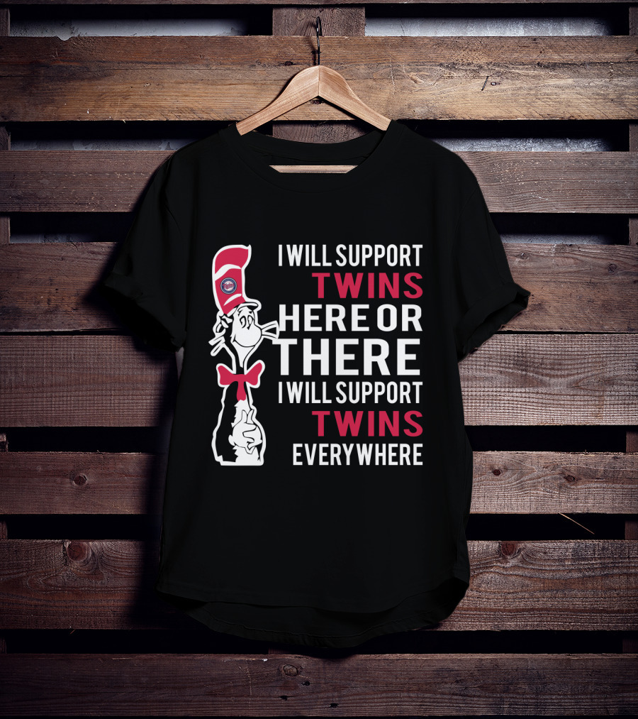 I Will Support Twins Here Or There Cat In The Hat Minnesota Twins Everywhere Fans T-Shirt