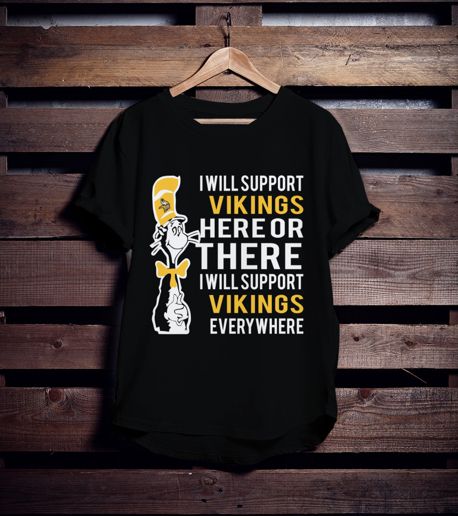 I Will Support Vikings Here Or There I Will Support Vikings Everywhere Dr Seuss Cat Minnesota Vikings Fans T-Shirt