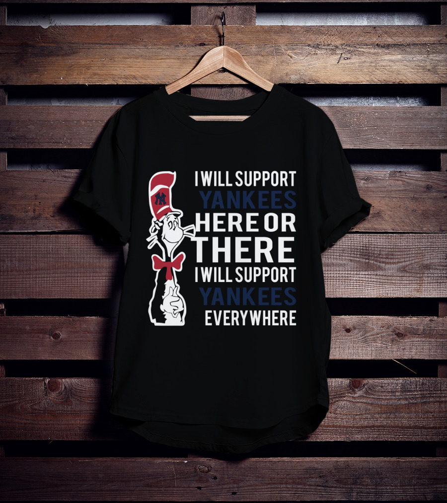 I Will Support Yankees Here Or There Everywhere Dr Seuss Cat In The Hat Yankees T-Shirt