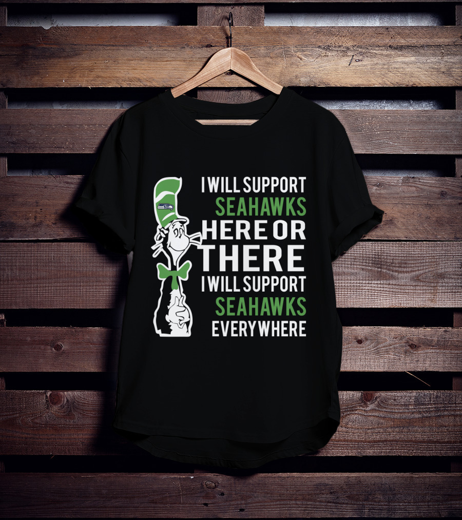 I Will Support Seahawks Here Or There I Will Support Seahawks Everywhere Dr Seuss Cat Seattle Fans T-Shirt