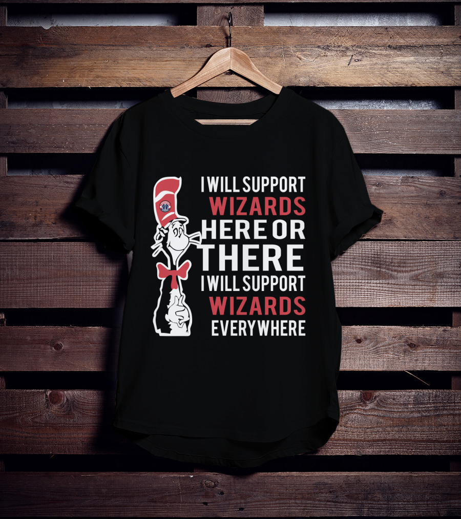 I Will Support Wizards Here Or There I Will Support Wizards Everywhere Dr Seuss Cat Washington Wizards Fans T-Shirt