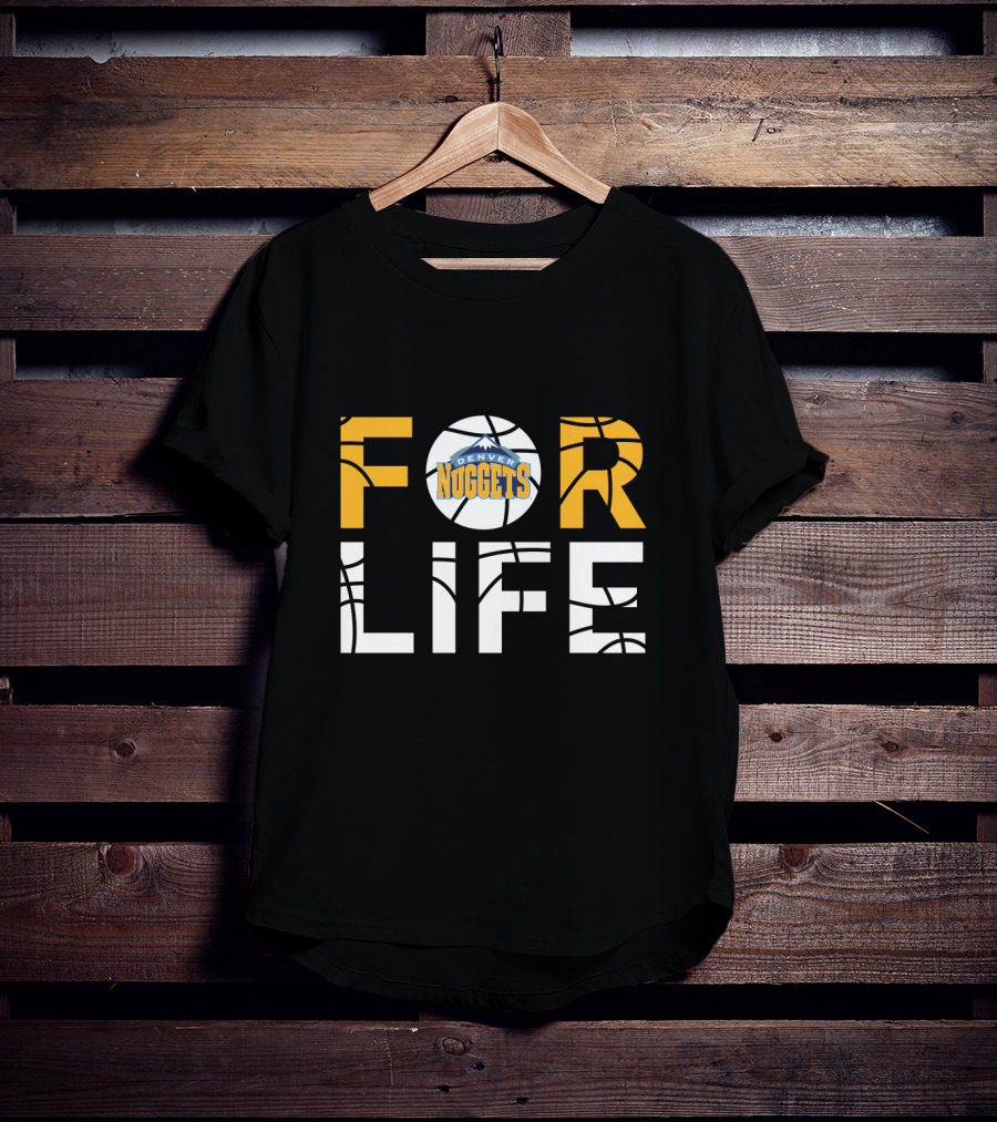 Denver Nuggets For Life Basketball Fan Loyalty T-Shirt