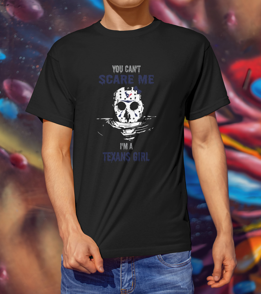 You Can't Scare Me I'm A Texans Girl Jason Voorhees Mask Houston Football Fan T-Shirt