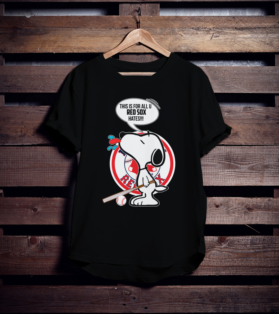 Snoopy This Is For All U Red Sox Haters Baseball T-Shirt