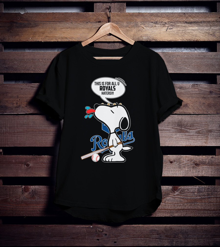Snoopy This Is For All U Royals Haters Kansas City Royals Fans T-Shirt