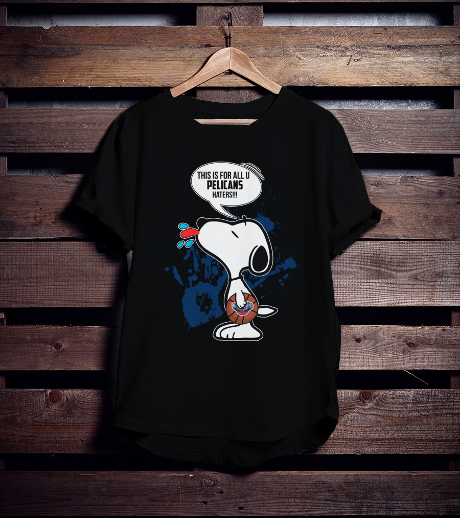 Snoopy Pelicans This Is For All U Pelicans Haters T-Shirt