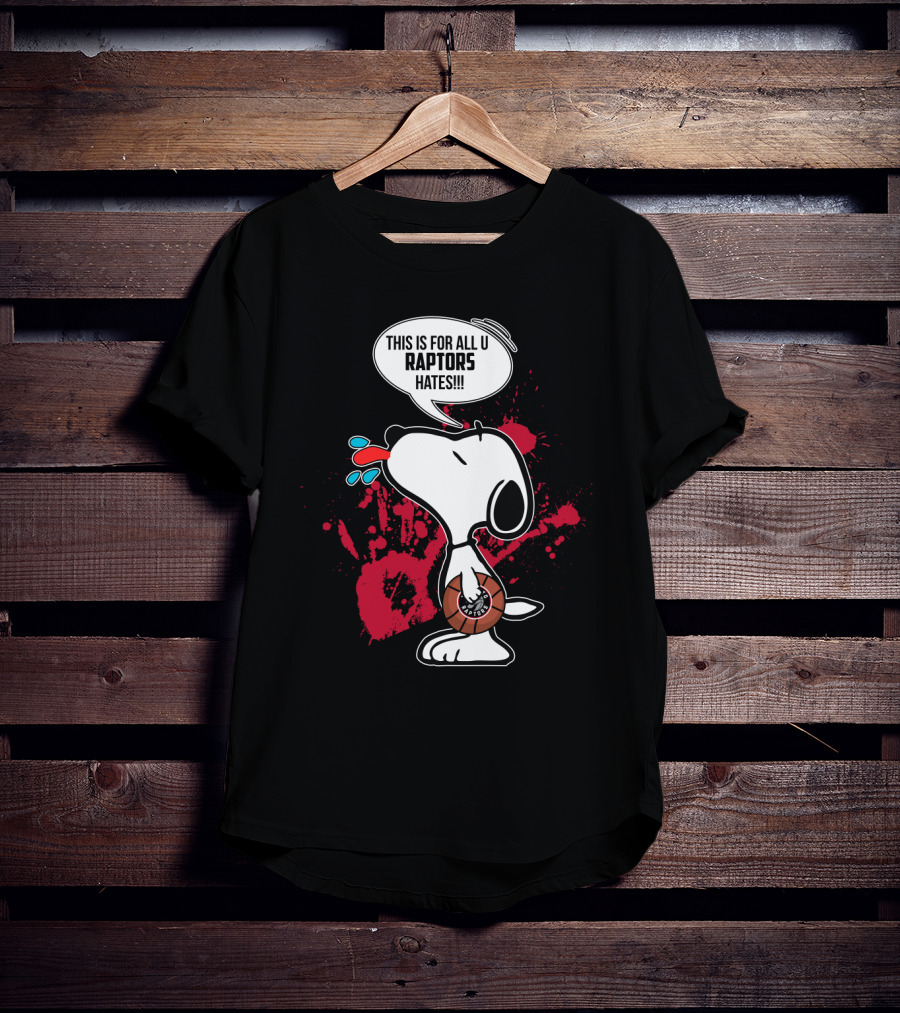 Snoopy Toronto Raptors Fans This Is For All U Raptors Hates T-Shirt