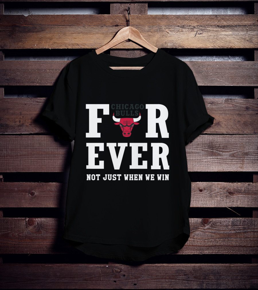 Chicago Bulls Forever Not Just When We Win T-Shirt
