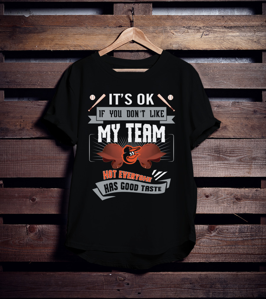 It's OK If You Don't Like My Team Baltimore Orioles Not Everyone Has Good Taste T-Shirt