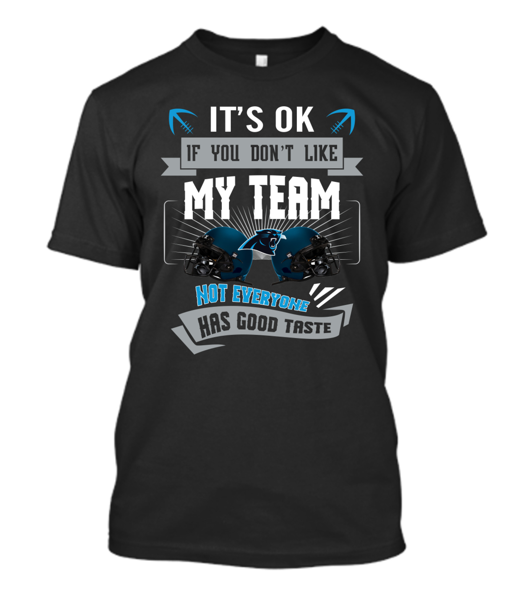 It's Ok If You Don't Like My Team Not Everyone Has Good Taste Carolina Panthers T-Shirt