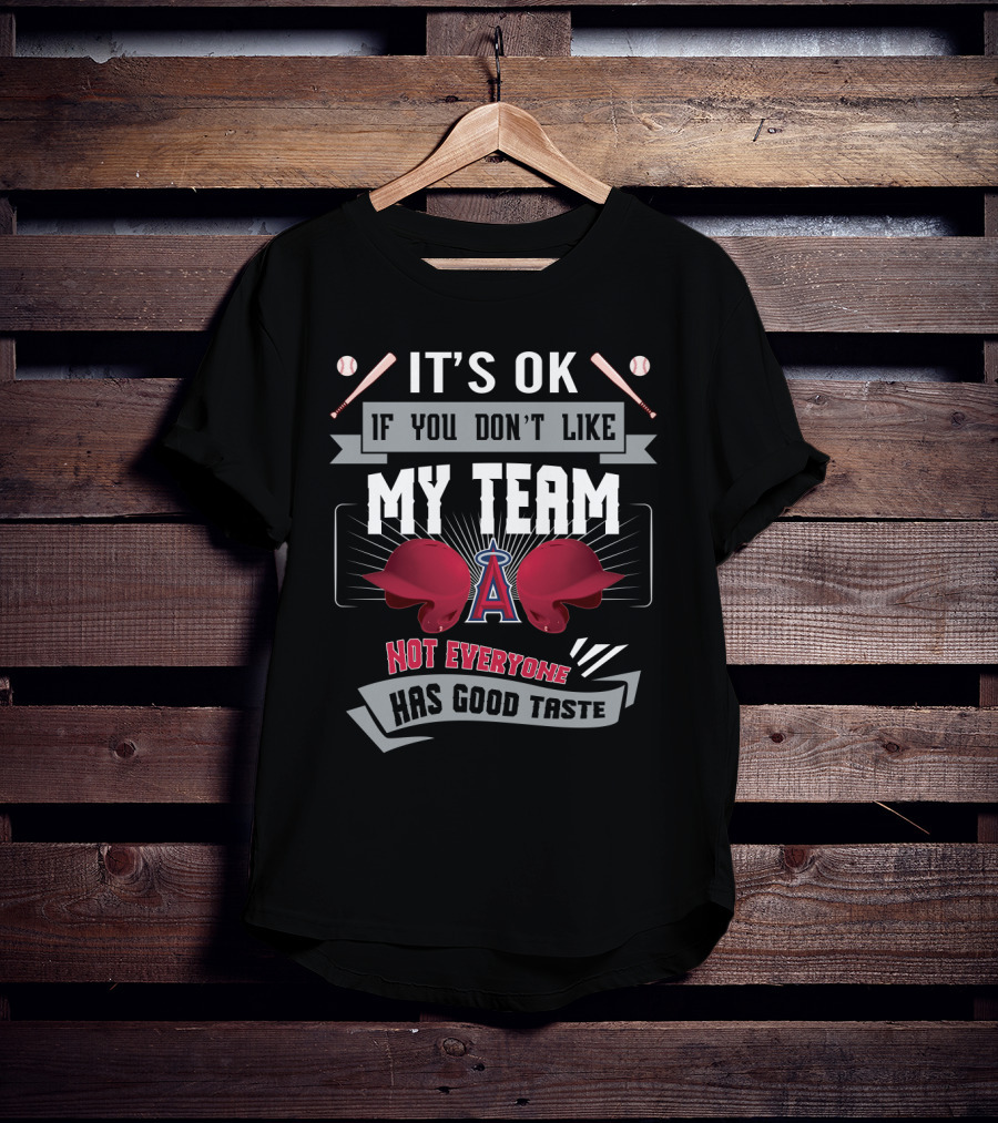 It's OK If You Don't Like My Team Funny Los Angeles Angels Not Everyone Has Good Taste T-Shirt