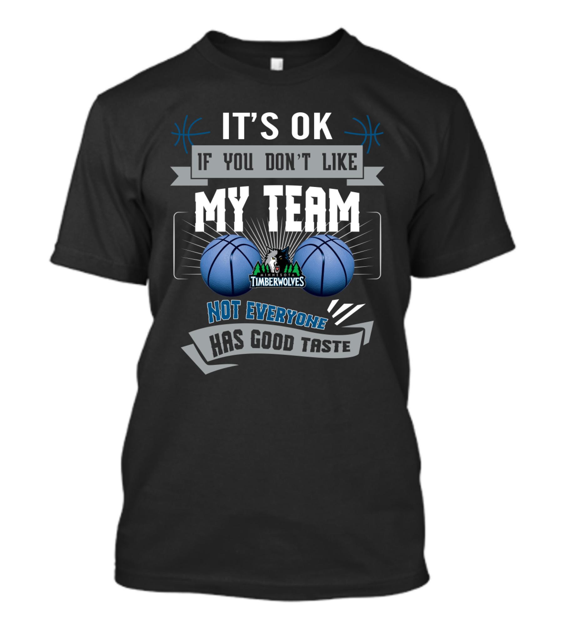 It's Ok If You Don't Like My Team Timberwolves Not Everyone Has Good Taste T-Shirt