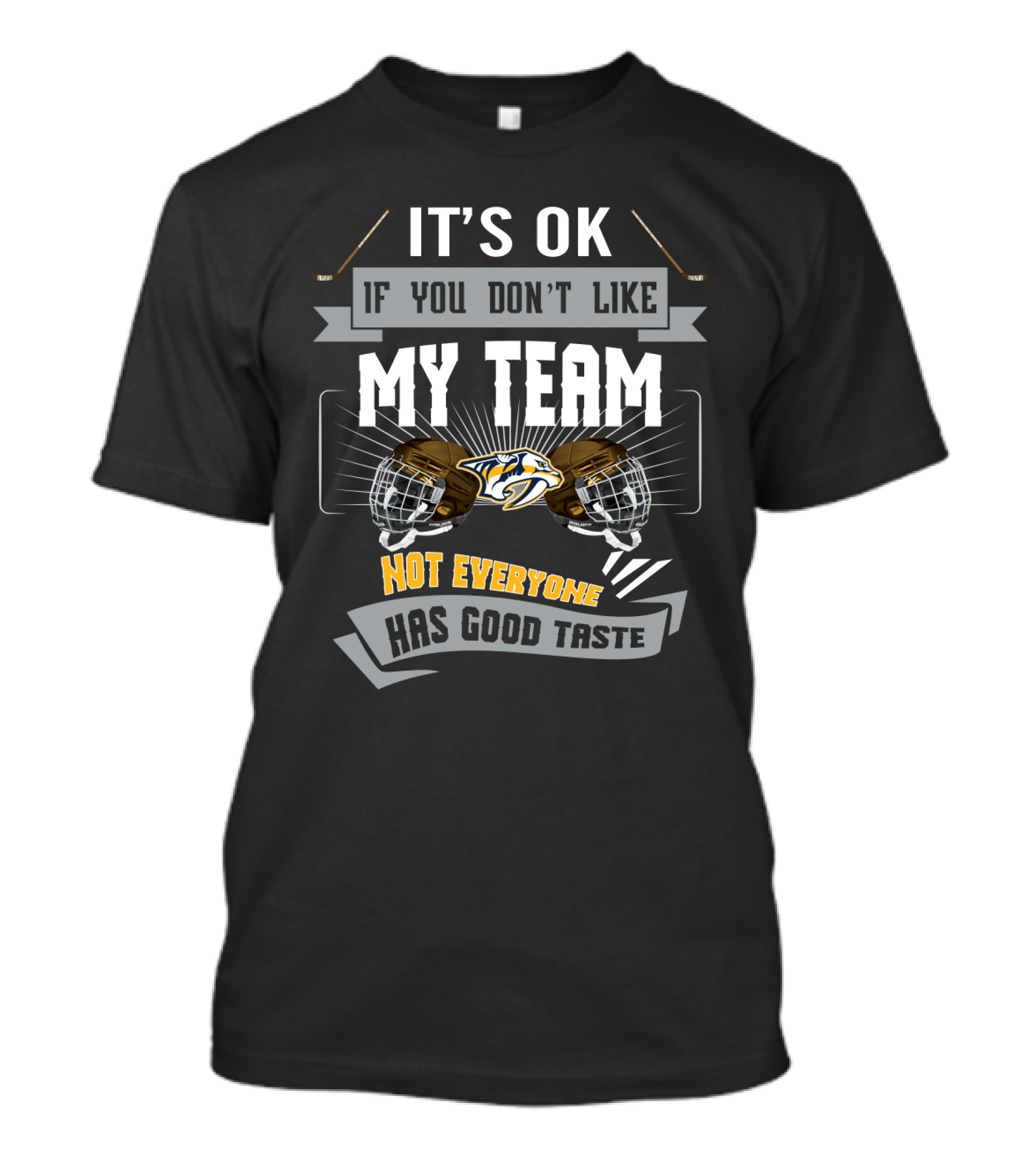 It's OK If You Don't Like My Team Not Everyone Has Good Taste Nashville Predators T-Shirt