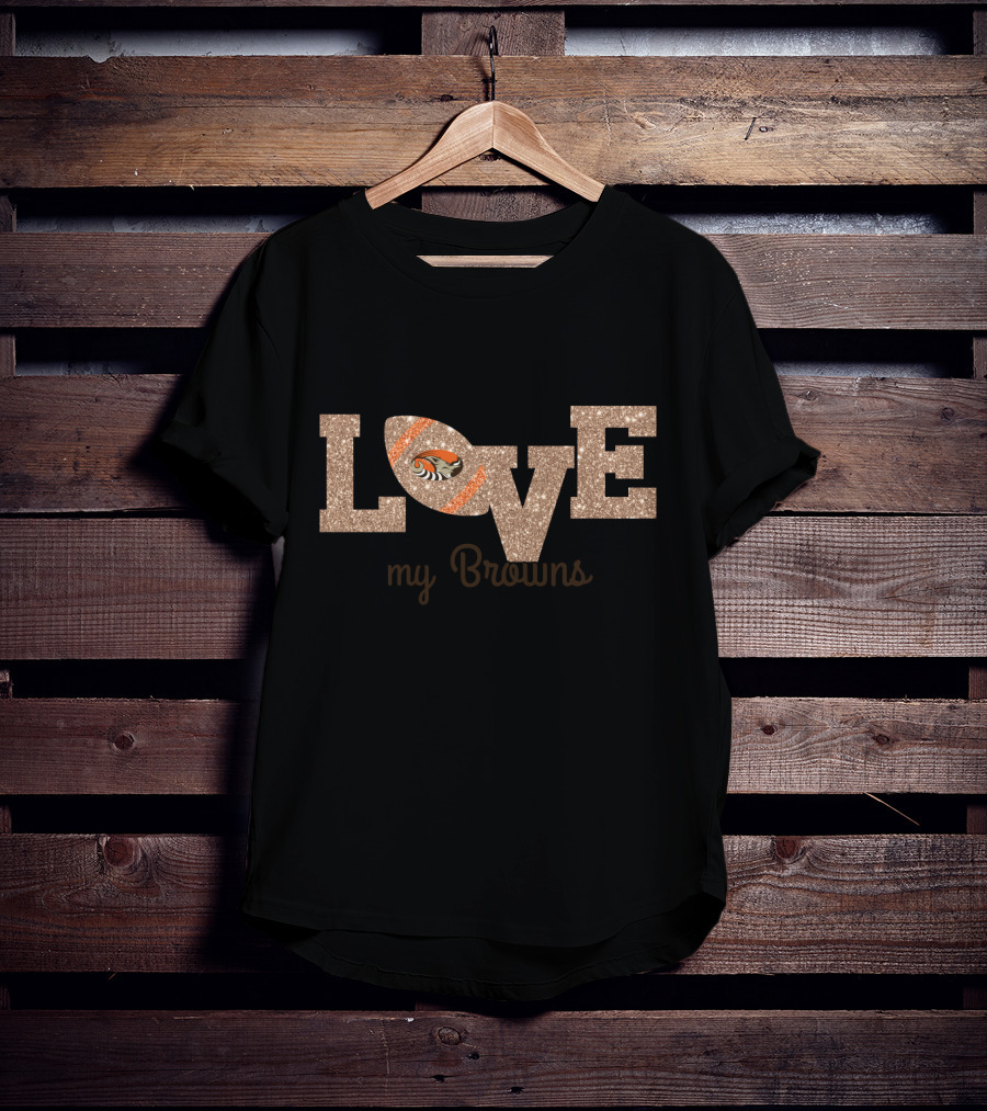 Love My Browns Football Fans T-Shirt
