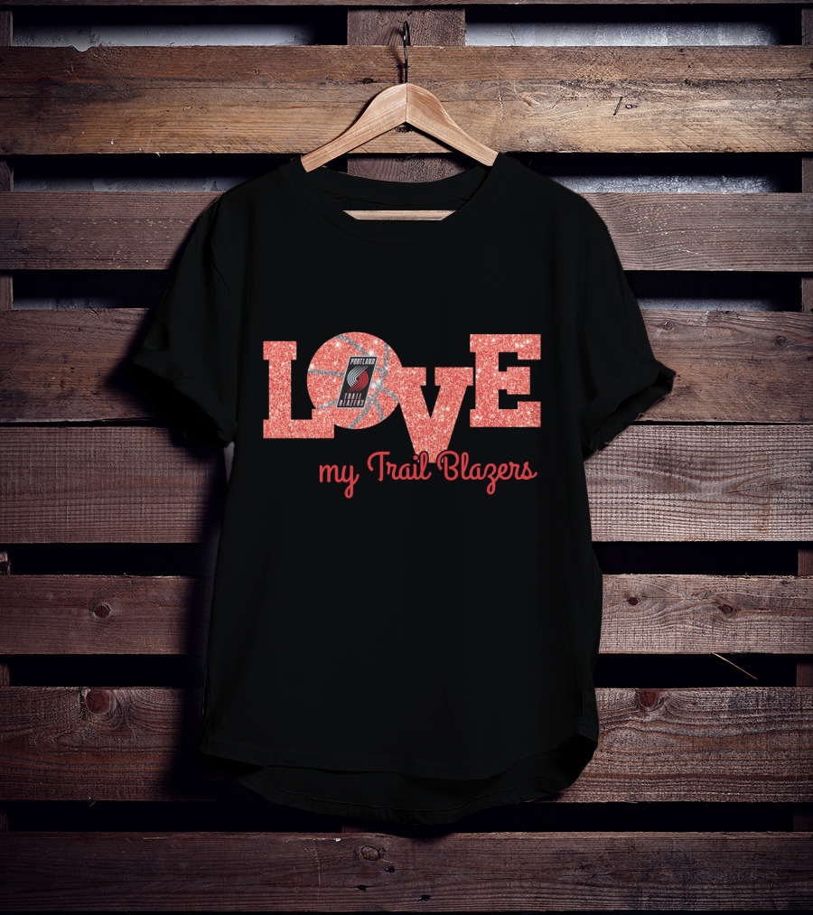 Love My Trail Blazers Basketball Portland Trail Blazers T-Shirt