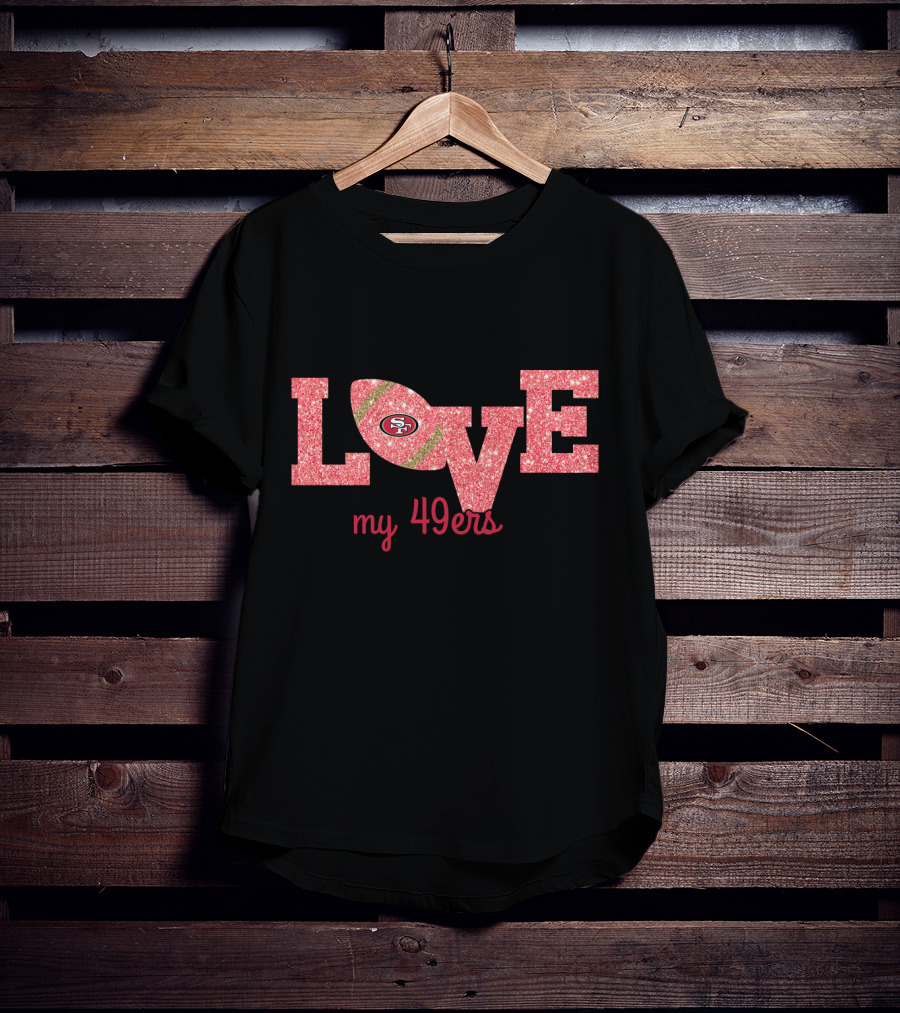 Love My 49ers T-Shirt