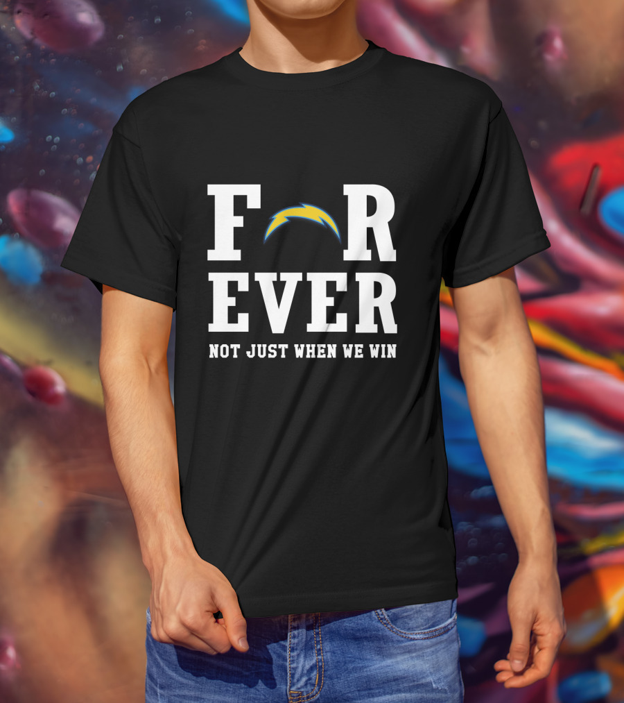 Los Angeles Chargers Forever Not Just When We Win For Fans T-Shirt