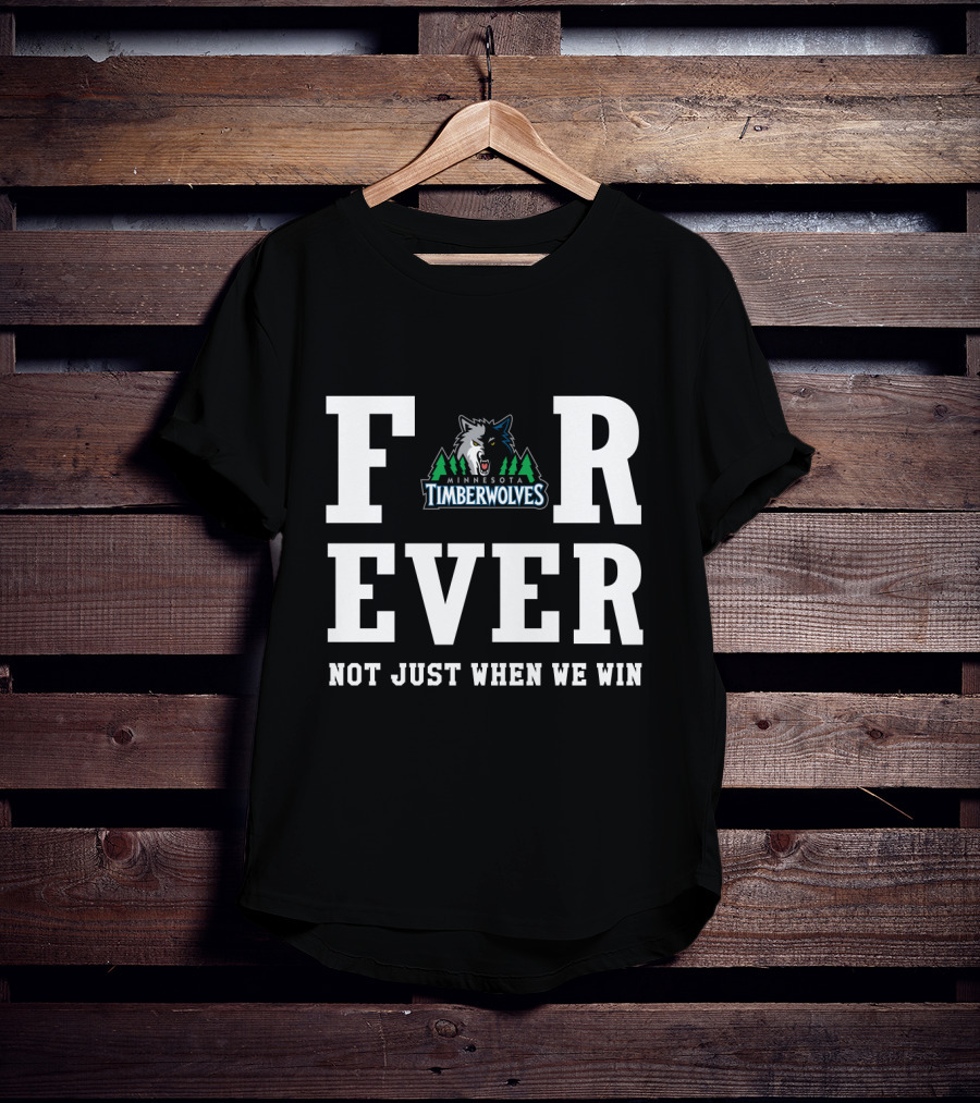 Minnesota Timberwolves Forever Not Just When We Win T-Shirt
