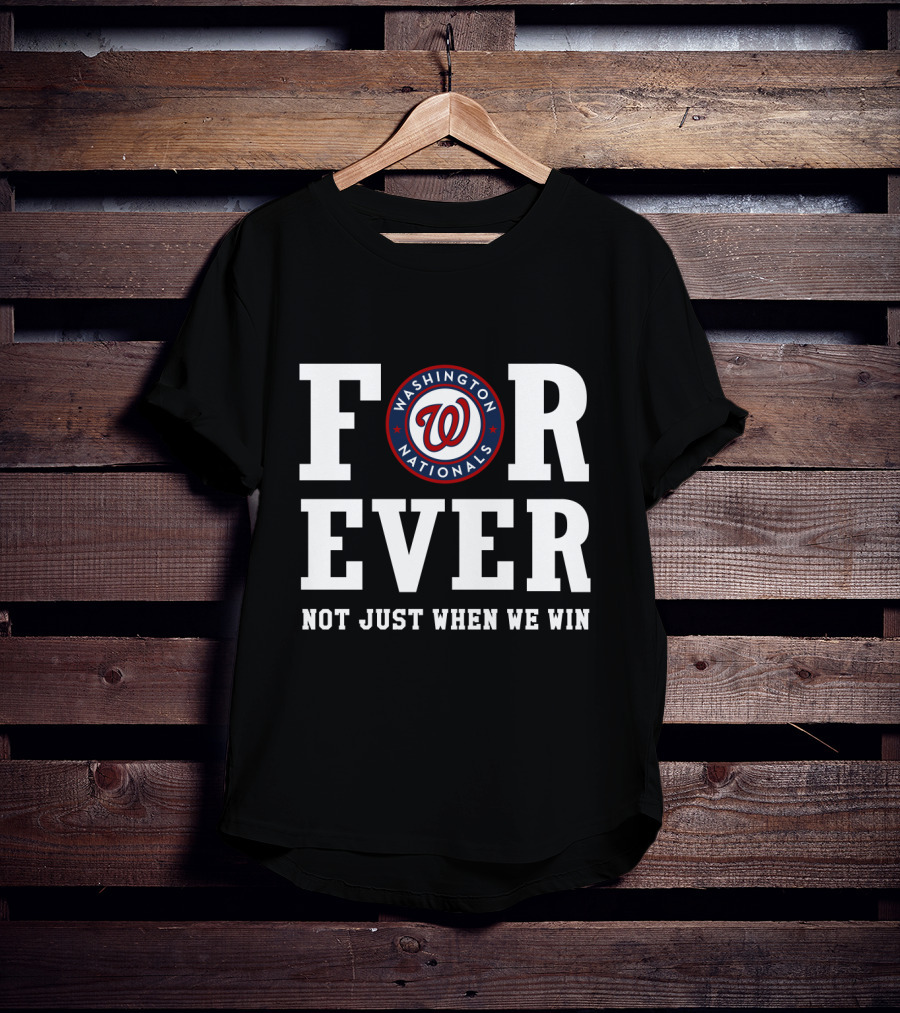 Washington Nationals Forever Not Just When We Win T-Shirt