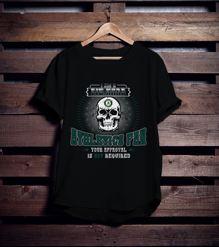 Die Hard Oakland Athletics Fan Skull Design Your Approval Is Not Required T-Shirt