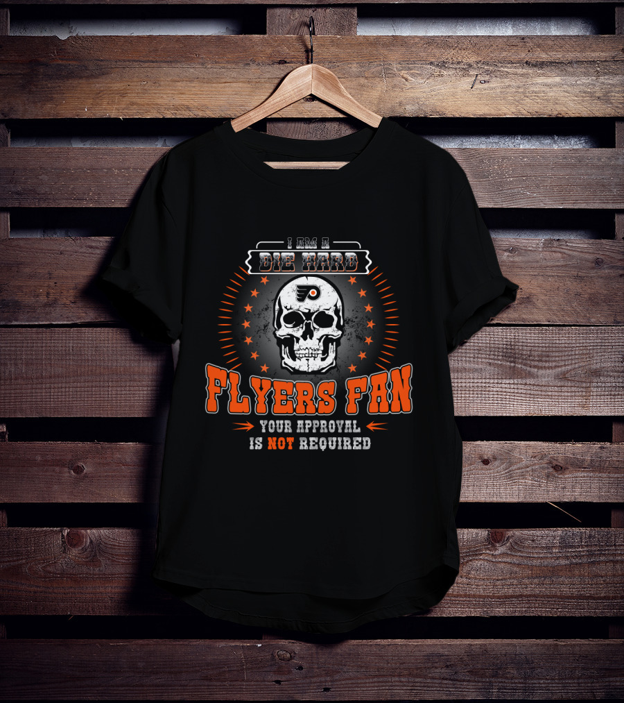 I Am A Die Hard Flyers Fan Your Approval Is Not Required T-Shirt