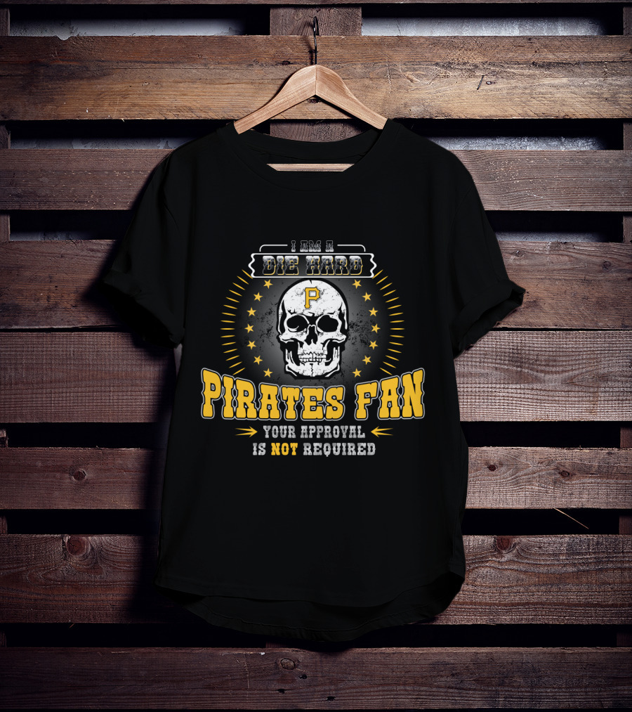 I Am A Die Hard Pirates Fan Your Approval Is Not Required Skull Stars T-Shirt