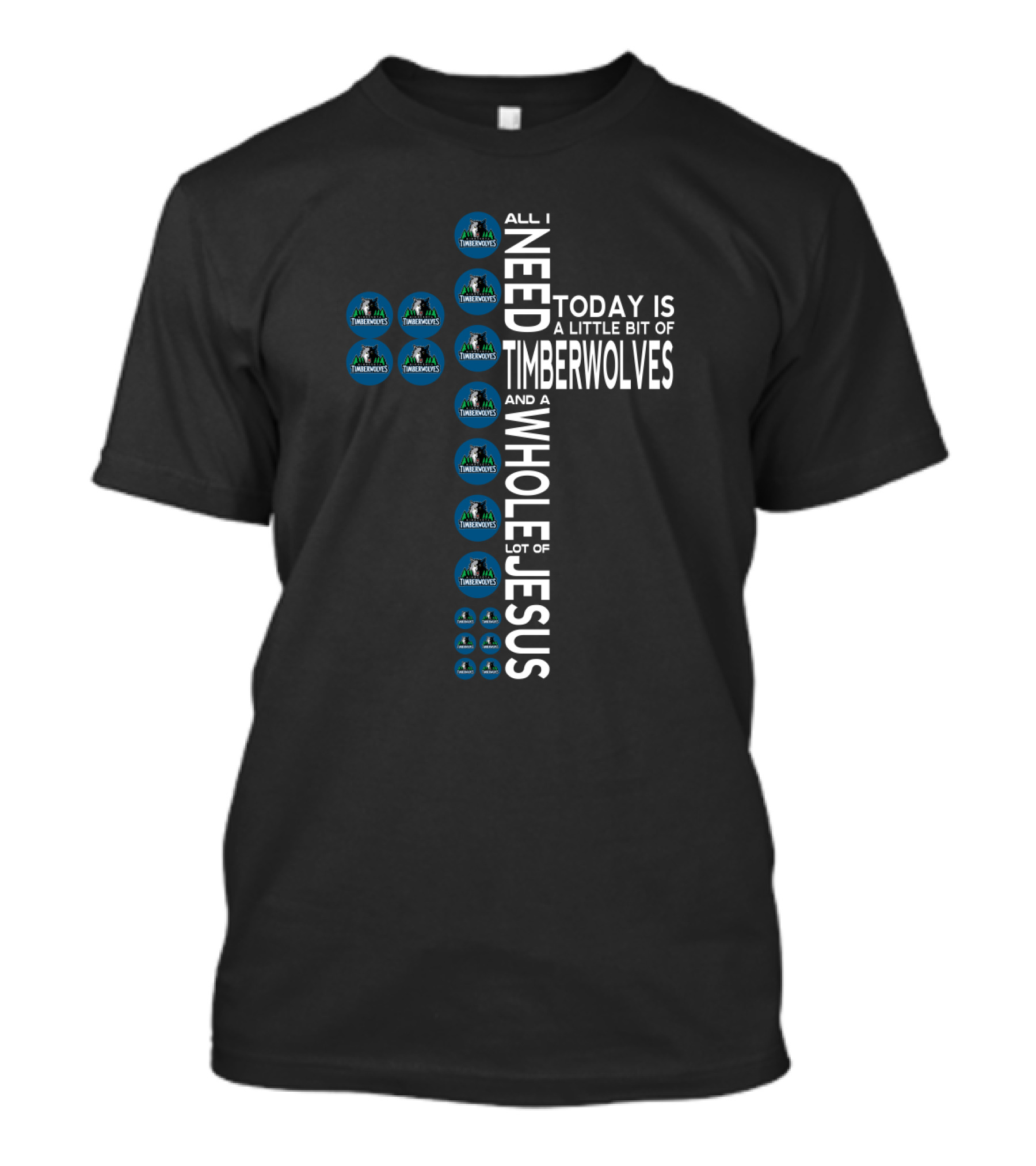 All I Need Today Is A Little Bit Of Timberwolves And A Whole Lot Of Jesus T-Shirt