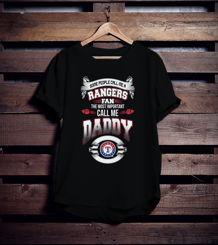 Some People Call Me A Texas Rangers Fan The Most Important Call Me Daddy T-Shirt
