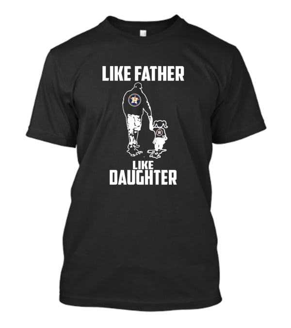 Houston Astros Like Father Like Daughter MLB Fan Connection T-Shirt