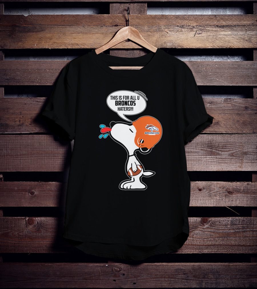 Snoopy This Is For All U Broncos Haters Denver Broncos Fans T-Shirt