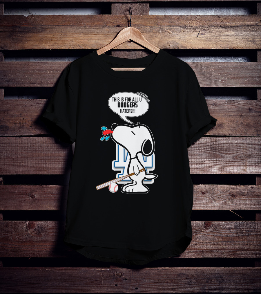 Snoopy Cheering Los Angeles Dodgers With Bold Message For Dodgers Haters T-Shirt