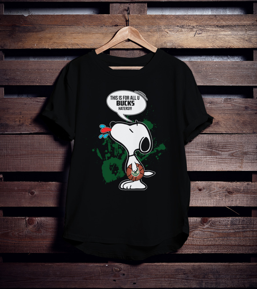Snoopy This Is For All U Bucks Haters Milwaukee Bucks Fan Art T-Shirt