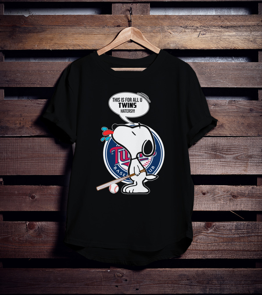 Snoopy With Baseball Bat And Minnesota Twins Logo Saying This Is For All U Twins Haters T-Shirt