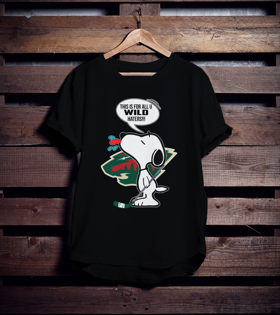 Snoopy Cartoon With Minnesota Wild Hockey Fans Message For All U Wild Haters T-Shirt