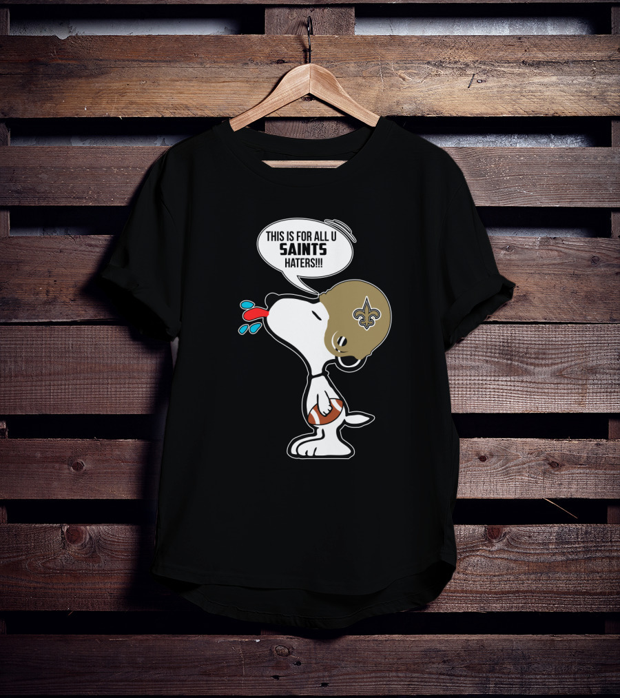 Snoopy This Is For All You New Orleans Saints Haters Football T-Shirt
