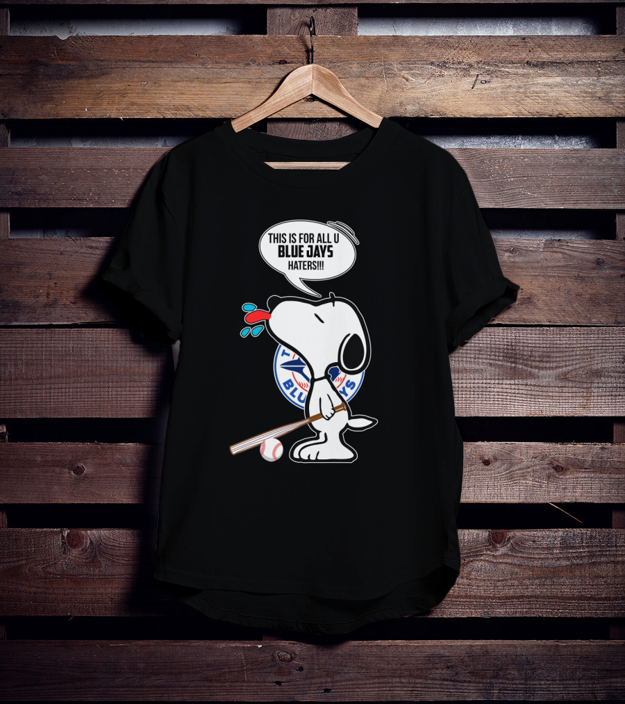 Snoopy Toronto Blue Jays Fans This Is For All U Blue Jays Haters T-Shirt
