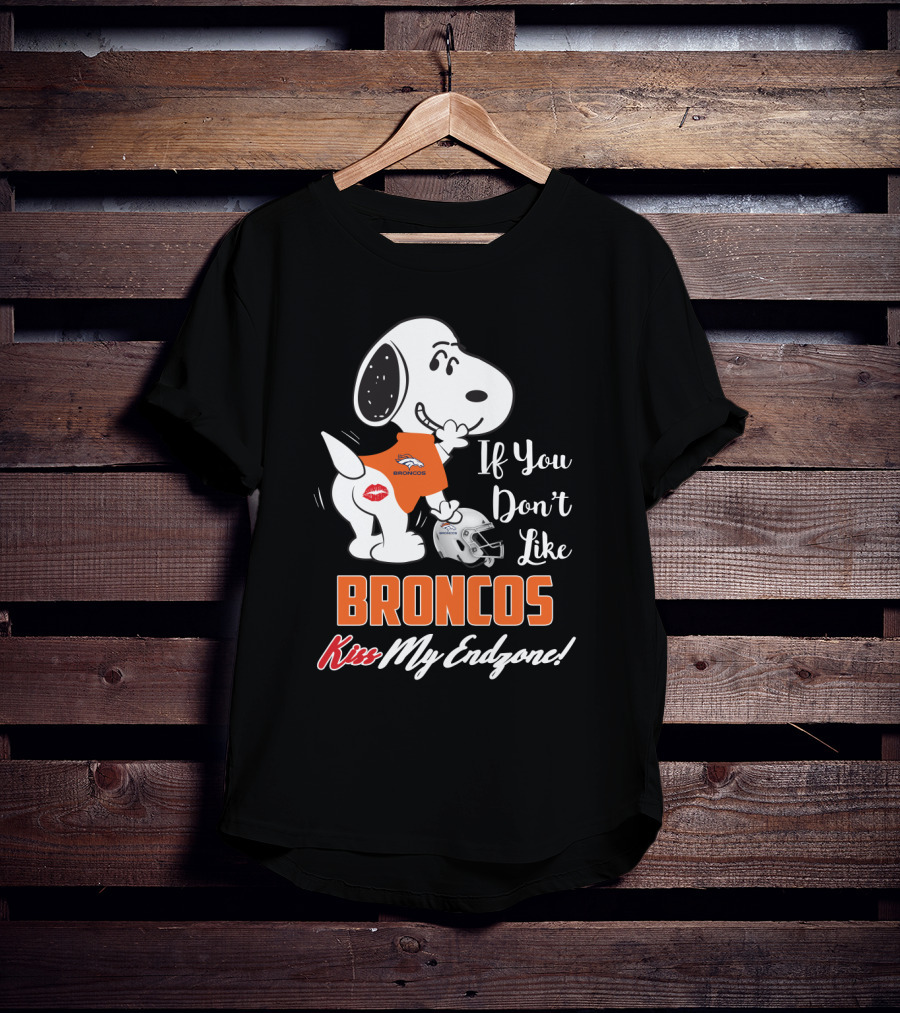 If You Don't Like Broncos Kiss My Endzone Snoopy Denver Broncos Fans T-Shirt