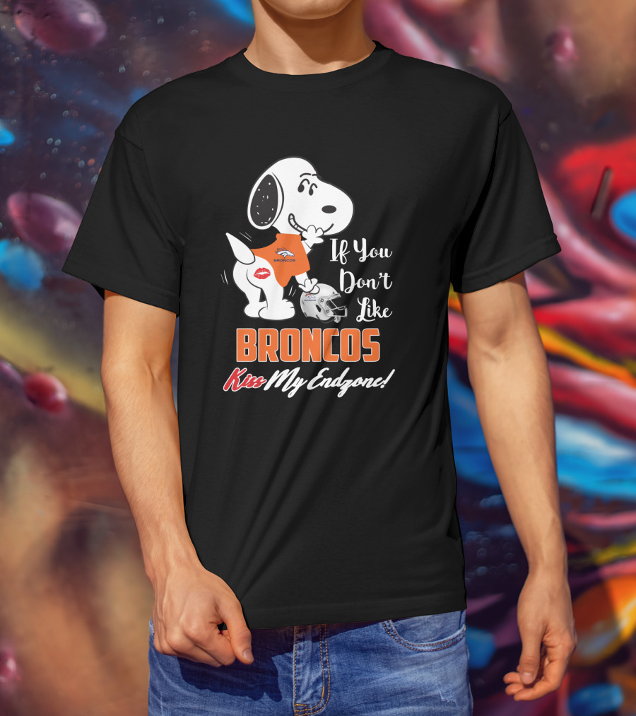 If You Don't Like Broncos Kiss My Endzone Snoopy Denver Broncos Fans T-Shirt