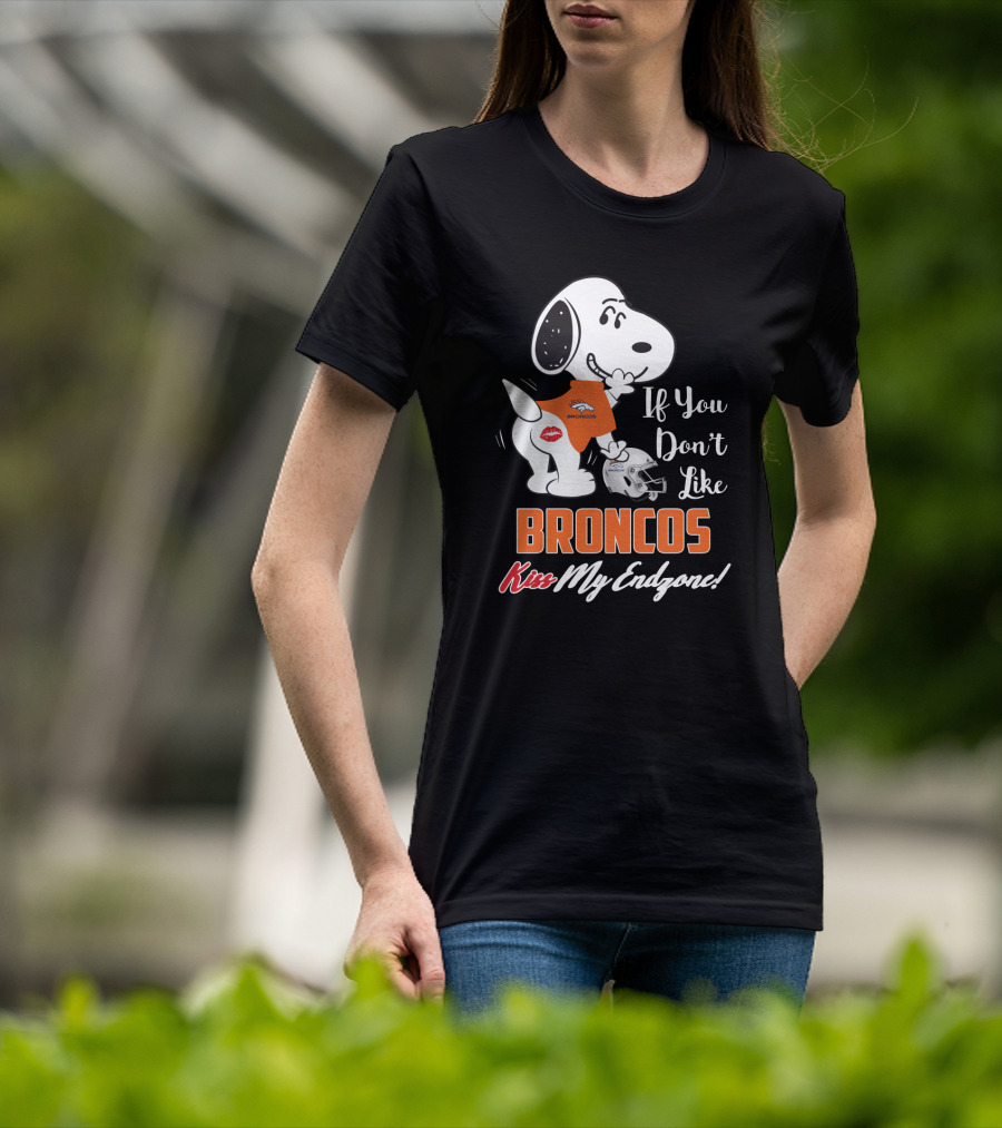 If You Don't Like Broncos Kiss My Endzone Snoopy Denver Broncos Fans T-Shirt