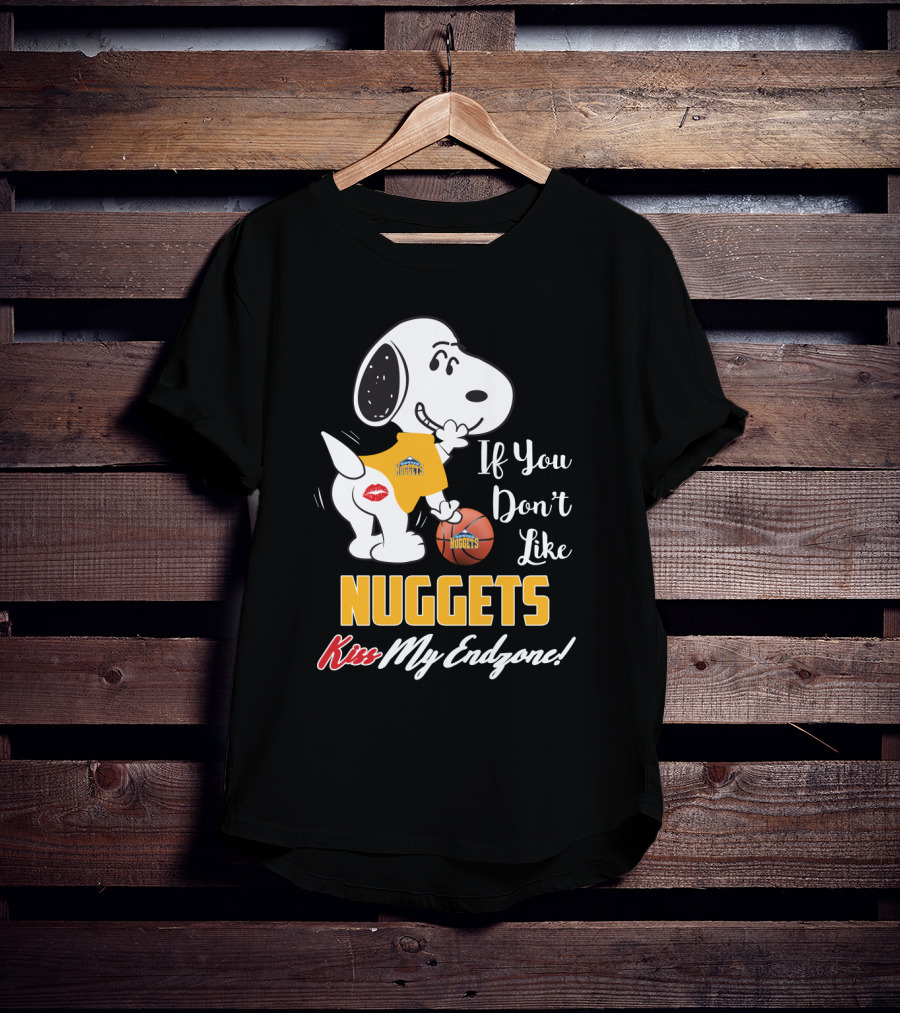 Snoopy If You Don't Like Nuggets Kiss My Endzone Denver Nuggets Basketball Fan T-Shirt