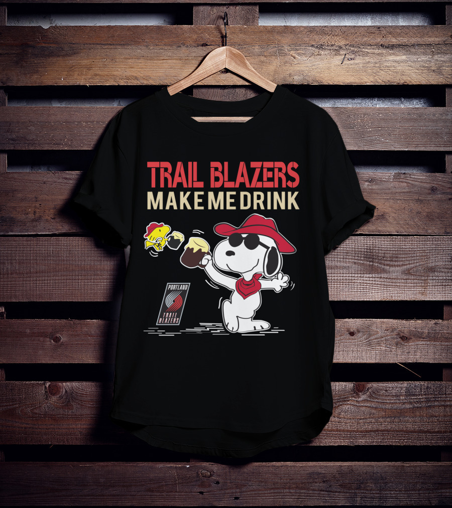 Trail Blazers Make Me Drink Snoopy Portland Trail Blazers T-Shirt