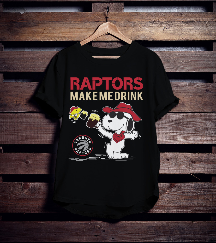 Raptors Make Me Drink Snoopy Toronto Raptors Fans T-Shirt