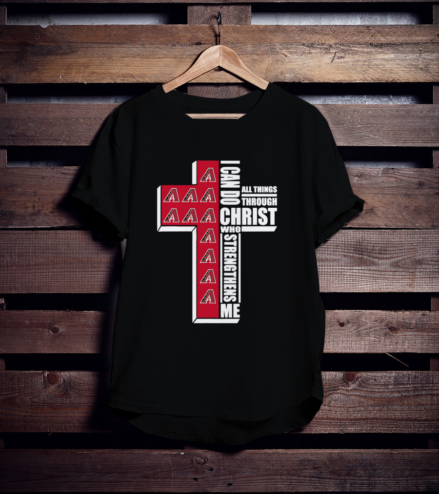 Arizona Diamondbacks Logo And Cross With I Can Do All Things Through Christ Who Strengthens Me T-Shirt