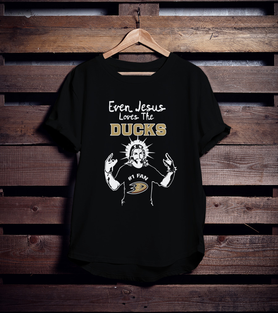 Even Jesus Loves The Ducks Anaheim Hockey Fan T-Shirt