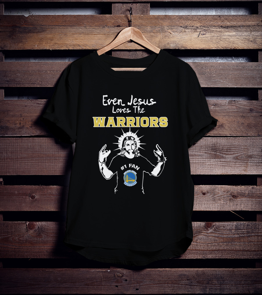 Even Jesus Loves The Golden State Warriors #1 Fan T-Shirt