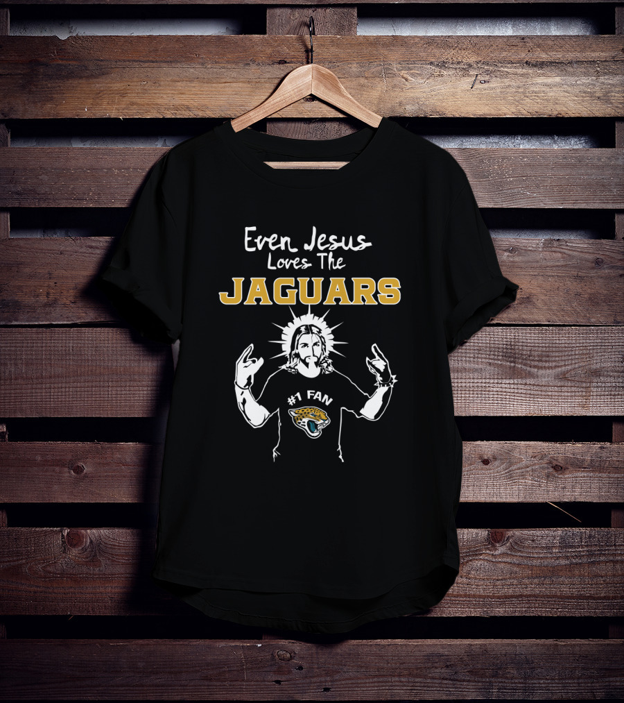 Even Jesus Loves The Jaguars #1 Fan Jacksonville Jaguars T-Shirt
